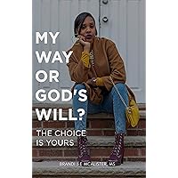 My Way or God's Will? : The Choice is Yours