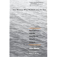 The Woman Who Walked into the Sea: Huntington's and the Making of a Genetic Disease The Woman Who Walked into the Sea: Huntington's and the Making of a Genetic Disease Paperback Kindle Hardcover