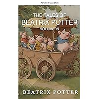 The Complete Beatrix Potter Collection vol 6 : Tales & Original Illustrations: Rhymes, Fairy Tales & More!