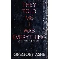 They Told Me I Was Everything (The First Quarto Book 1) They Told Me I Was Everything (The First Quarto Book 1) Kindle Audible Audiobook Paperback