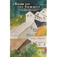 A Room for the Summer: Adventure, Misadventure, and Seduction in the Mines of the Coeur D’Alene A Room for the Summer: Adventure, Misadventure, and Seduction in the Mines of the Coeur D’Alene Kindle Hardcover Paperback