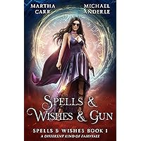 Spells & Wishes & Gun (Spells and Wishes Book 1)