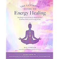 The Ultimate Guide to Energy Healing: The Beginner's Guide to Healing Your Chakras, Aura, and Energy Body (The Ultimate Guide to...) The Ultimate Guide to Energy Healing: The Beginner's Guide to Healing Your Chakras, Aura, and Energy Body (The Ultimate Guide to...) Kindle Audible Audiobook Paperback