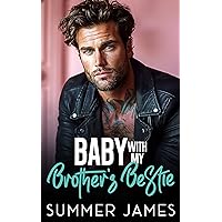 Baby with my Brother’s Bestie: A Bad Boy Billionaire Romantic Comedy Baby with my Brother’s Bestie: A Bad Boy Billionaire Romantic Comedy Kindle Paperback