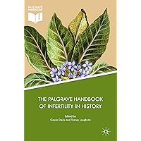 The Palgrave Handbook of Infertility in History: Approaches, Contexts and Perspectives The Palgrave Handbook of Infertility in History: Approaches, Contexts and Perspectives Kindle Hardcover