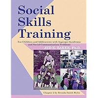 Social Skills Training: For Children and Adolescents with Asperger Syndrome and Social-Communication Problems Social Skills Training: For Children and Adolescents with Asperger Syndrome and Social-Communication Problems Paperback Kindle