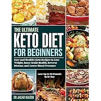 The Ultimate Keto Diet for Beginners: Easy and Healthy Keto Recipes to Lose Weight, Boost Brain Health, Reverse Disease, and Lower Blood Pressure (Lose Up to 30 Pounds in 21-Day) The Ultimate Keto Diet for Beginners: Easy and Healthy Keto Recipes to Lose Weight, Boost Brain Health, Reverse Disease, and Lower Blood Pressure (Lose Up to 30 Pounds in 21-Day) Hardcover Paperback