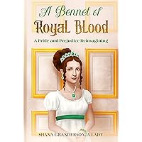 A Bennet of Royal Blood: A Pride and Prejudice Reimagining A Bennet of Royal Blood: A Pride and Prejudice Reimagining Kindle Paperback Hardcover