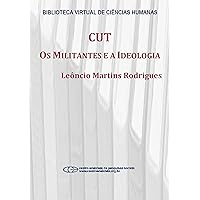 CUT: os militantes e a ideologia (Portuguese Edition) CUT: os militantes e a ideologia (Portuguese Edition) Kindle