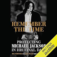 Remember the Time: Protecting Michael Jackson in His Final Days Remember the Time: Protecting Michael Jackson in His Final Days Audible Audiobook Paperback Kindle Hardcover