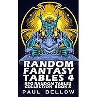 Random Fantasy Tables 4: Fantasy RPG Random Table Encounters (RPG Random Tables Collection Book 5) Random Fantasy Tables 4: Fantasy RPG Random Table Encounters (RPG Random Tables Collection Book 5) Kindle Paperback