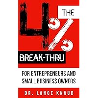 The 4% Break-Thru: 96% of Small Business Owners Fail Within 10 Years. Entrepreneurs: Outlast the 96%, Avoid Burnout, and Create the Life You Love