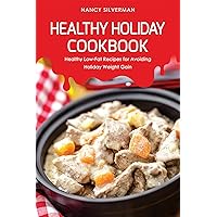 Healthy Holiday Cookbook: Healthy Low-Fat Recipes for Avoiding Holiday Weight Gain Healthy Holiday Cookbook: Healthy Low-Fat Recipes for Avoiding Holiday Weight Gain Kindle Paperback