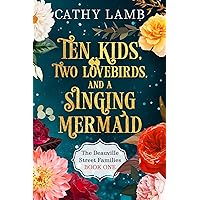 Ten Kids, Two Lovebirds, and a Singing Mermaid (The Deauville Street Families Book 1) Ten Kids, Two Lovebirds, and a Singing Mermaid (The Deauville Street Families Book 1) Kindle Paperback