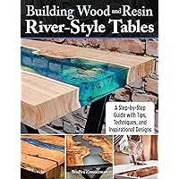 Building Wood and Resin River-Style Tables: A Step-by-Step Guide with Tips, Techniques, and Inspirational Designs (Fox Chapel Publishing) Beginner-Friendly Guide - Make Your Own Live-Edge River Table