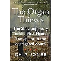 The Organ Thieves: The Shocking Story of the First Heart Transplant in the Segregated South The Organ Thieves: The Shocking Story of the First Heart Transplant in the Segregated South Hardcover Audible Audiobook Kindle Paperback Audio CD