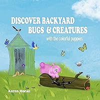 Discover Backyard Bugs & Creatures: Children will learn colors and can identify common backyard bugs, insects & creatures in this colorful rhyming picture book (Ages 2-6)