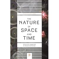 The Nature of Space and Time (Princeton Science Library Book 40) The Nature of Space and Time (Princeton Science Library Book 40) Paperback eTextbook Hardcover