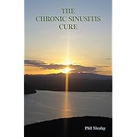 The Chronic Sinusitis Cure The Chronic Sinusitis Cure Kindle