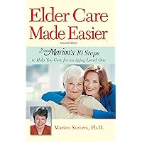 Elder Care Made Easier: Doctor Marion's 10 Steps to Help You Care for an Aging Loved One Elder Care Made Easier: Doctor Marion's 10 Steps to Help You Care for an Aging Loved One Kindle Paperback