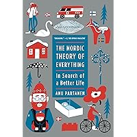 The Nordic Theory of Everything: In Search of a Better Life The Nordic Theory of Everything: In Search of a Better Life Paperback Audible Audiobook Kindle Hardcover