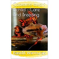 Cockatoo dwarf cichlid : Care and Breeding Cockatoo dwarf cichlid : Care and Breeding Kindle
