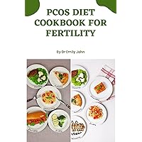 PCOS Diet Cookbook for Fertility: Delicious Recipes to Manage PCOS and Increase Your Chances of Conception! PCOS Diet Cookbook for Fertility: Delicious Recipes to Manage PCOS and Increase Your Chances of Conception! Kindle Paperback