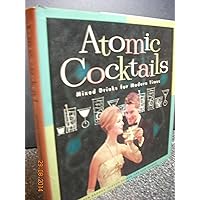 Atomic Cocktails: Mixed Drinks for Modern Times Atomic Cocktails: Mixed Drinks for Modern Times Hardcover
