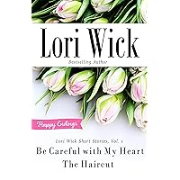 Lori Wick Short Stories, Vol. 1: Be Careful with My Heart, The Haircut Lori Wick Short Stories, Vol. 1: Be Careful with My Heart, The Haircut Kindle