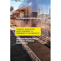 Transit-Oriented Displacement or Community Dividends?: Understanding the Effects of Smarter Growth on Communities (Urban and Industrial Environments) Transit-Oriented Displacement or Community Dividends?: Understanding the Effects of Smarter Growth on Communities (Urban and Industrial Environments) Paperback Kindle Hardcover