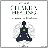 What Is Chakra Healing: How to Open Your Heart Chakra (Chakra Info, Book 4) What Is Chakra Healing: How to Open Your Heart Chakra (Chakra Info, Book 4) Audible Audiobook