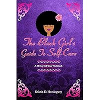 The Black Girl's Guide To Self-Care: A 30-Day Self-Care Workbook The Black Girl's Guide To Self-Care: A 30-Day Self-Care Workbook Kindle Paperback