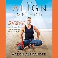 The Align Method: 5 Movement Principles for a Stronger Body, Sharper Mind, and Stress-Proof Life The Align Method: 5 Movement Principles for a Stronger Body, Sharper Mind, and Stress-Proof Life Audible Audiobook Paperback Kindle Hardcover Audio CD