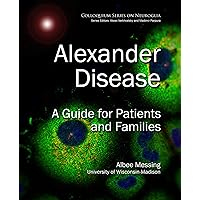 Alexander Disease: A Guide for Patients and Families (Colloquium Neuroglia in Biology and Medicine: From Physiology to Disease) Alexander Disease: A Guide for Patients and Families (Colloquium Neuroglia in Biology and Medicine: From Physiology to Disease) Paperback Hardcover