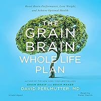 The Grain Brain Whole Life Plan: Boost Brain Performance, Lose Weight, and Achieve Optimal Health The Grain Brain Whole Life Plan: Boost Brain Performance, Lose Weight, and Achieve Optimal Health Hardcover Audible Audiobook Kindle Paperback Audio CD