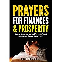 PRAYERS FOR FINANCES & PROSPERITY : Discover Simple and Powerful Prayers to Attract Supernatural Financial Breakthrough PRAYERS FOR FINANCES & PROSPERITY : Discover Simple and Powerful Prayers to Attract Supernatural Financial Breakthrough Kindle Paperback