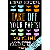Take Off Your Pants!: Outline Your Books for Faster, Better Writing: Revised Edition Take Off Your Pants!: Outline Your Books for Faster, Better Writing: Revised Edition Kindle Paperback Audible Audiobook