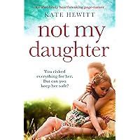 Not My Daughter: An absolutely heartbreaking pageturner (Powerful emotional novels about impossible choices by Kate Hewitt) Not My Daughter: An absolutely heartbreaking pageturner (Powerful emotional novels about impossible choices by Kate Hewitt) Kindle Paperback Audible Audiobook