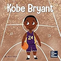 Kobe Bryant: A Kid's Book About Learning From Your Losses (Mini Movers and Shakers) Kobe Bryant: A Kid's Book About Learning From Your Losses (Mini Movers and Shakers) Paperback Kindle Hardcover
