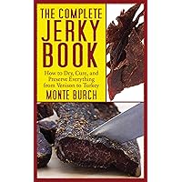 The Complete Jerky Book: How to Dry, Cure, and Preserve Everything from Venison to Turkey The Complete Jerky Book: How to Dry, Cure, and Preserve Everything from Venison to Turkey Kindle Paperback Mass Market Paperback