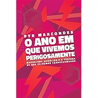 O ano em que vivemos perigosamente: Marketing, negócios e a certeza de que sairemos transformados (Portuguese Edition)