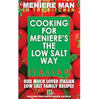 Meniere Man In The Kitchen. Cooking For Meniere's The Low Salt Way. Italian.: Our Much Loved Italian Low Salt Family Recipes Meniere Man In The Kitchen. Cooking For Meniere's The Low Salt Way. Italian.: Our Much Loved Italian Low Salt Family Recipes Kindle Paperback