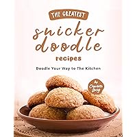 The Greatest Snickerdoodle Recipes: Doodle Your Way to The Kitchen The Greatest Snickerdoodle Recipes: Doodle Your Way to The Kitchen Kindle Hardcover Paperback