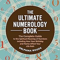 The Ultimate Numerology Book: The Complete Guide to the Spiritual Meaning of Numbers Including How Your Birthday and Name Affect Your Life Path The Ultimate Numerology Book: The Complete Guide to the Spiritual Meaning of Numbers Including How Your Birthday and Name Affect Your Life Path Audible Audiobook Paperback Kindle Hardcover