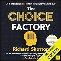 The Choice Factory: 25 Behavioural Biases That Influence What We Buy The Choice Factory: 25 Behavioural Biases That Influence What We Buy Audible Audiobook Paperback Kindle