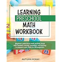 Learning Preschool Math Workbook: Beginner preschool math activity book with number tracing, counting, and sorting to prepare your child for kindergarten (Early Learning Workbook)