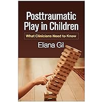 Posttraumatic Play in Children: What Clinicians Need to Know Posttraumatic Play in Children: What Clinicians Need to Know Paperback eTextbook Hardcover