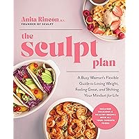 The Sculpt Plan: A Busy Woman's Flexible Guide to Losing Weight, Feeling Great, and Shifting Your Mindset for Life The Sculpt Plan: A Busy Woman's Flexible Guide to Losing Weight, Feeling Great, and Shifting Your Mindset for Life Hardcover Kindle