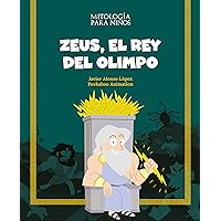 Zeus, el rey del Olimpo (Mitología para niños) (Spanish Edition) Zeus, el rey del Olimpo (Mitología para niños) (Spanish Edition) Kindle Hardcover