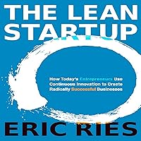 The Lean Startup: How Today's Entrepreneurs Use Continuous Innovation to Create Radically Successful Businesses The Lean Startup: How Today's Entrepreneurs Use Continuous Innovation to Create Radically Successful Businesses Audible Audiobook Kindle Hardcover Paperback